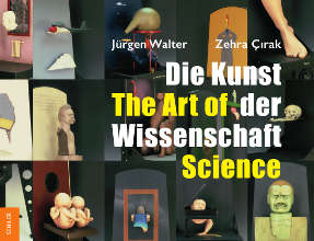Zehra Çırak/Jürgen Walter Die Kunst der Wissenschaft - The Art of Science