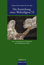 Markus Groß / Robert M. Kerr (Hg.) Die Entstehung einer Weltreligion VI