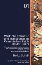 Heiko Schuß Wirtschaftskultur und Institutionen im osmanischen Reich und der Türkei
